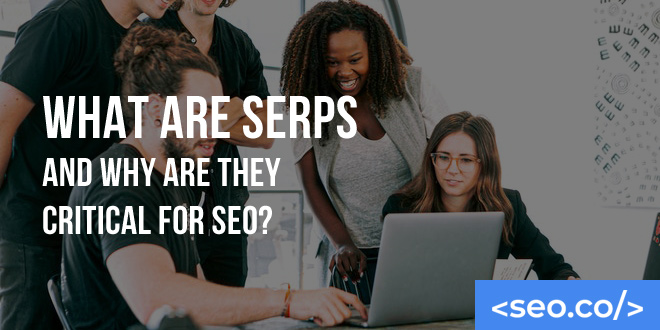 What Are SERPs and Why Are They Critical for SEO?