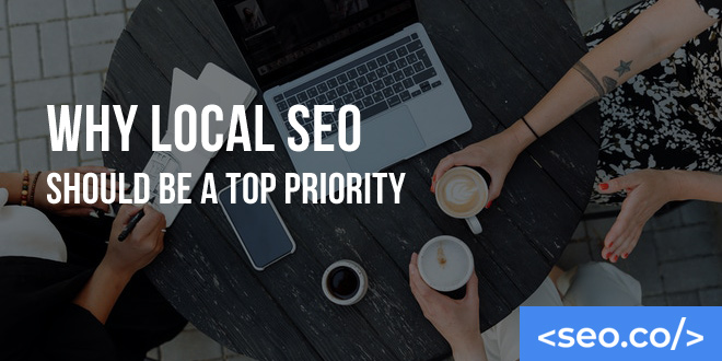 Why Local SEO Should Be a Top Priority