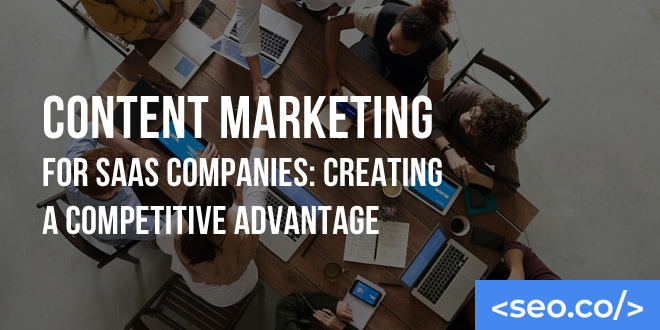 Content Marketing for SaaS Companies: Creating a Competitive Advantage