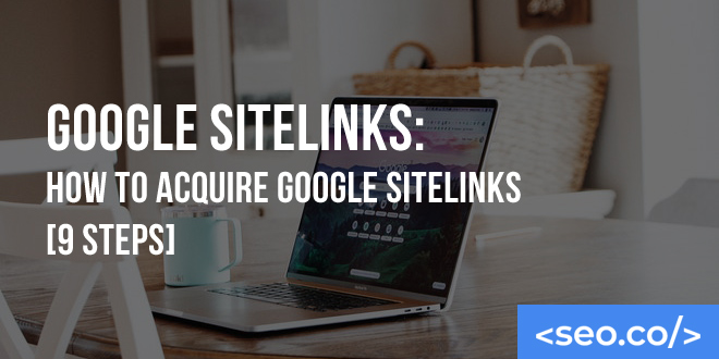 Google Sitelinks: How to Acquire Google Sitelinks [9 Steps]