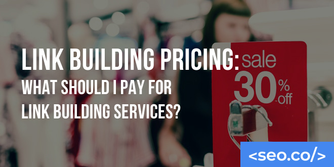 Link Building Pricing: What Should I Pay for Link Building Services?