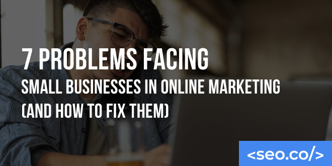 Problems Facing Small Businesses in Online Marketing