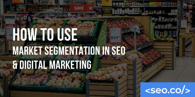 How to Use Market Segmentation in SEO & Digital Marketing