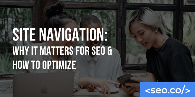 Site Navigation: Why it Matters for SEO & How to Optimize