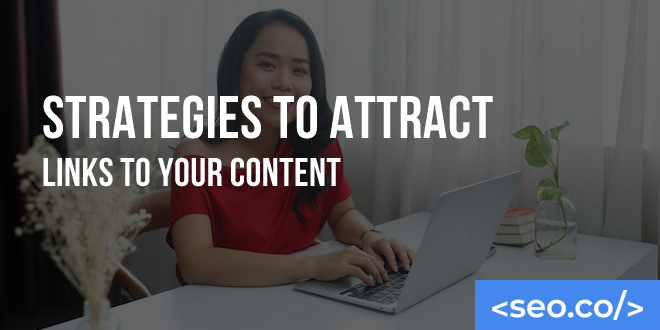 Strategies to Attract Links to Your Content