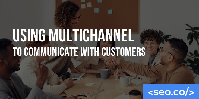 Using Multichannel to Communicate with Customers