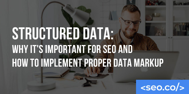 Structured Data: Why it's Important for SEO and How to Implement Proper Data Markup