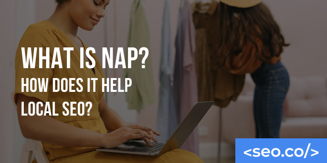 What is NAP? How Does it Help Local SEO?