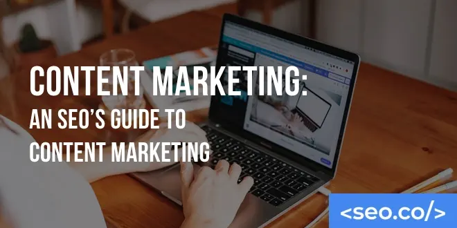 Content Marketing: An SEO's Guide to Creating & Promoting Digital Content