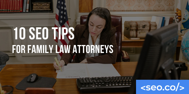 10 SEO Tips for Family Law Attorneys