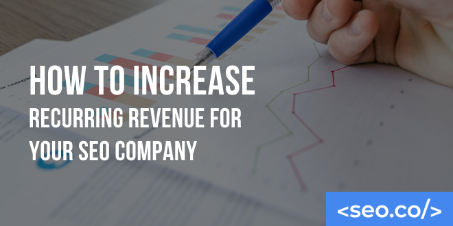 How to Increase Recurring Revenue for Your SEO Company