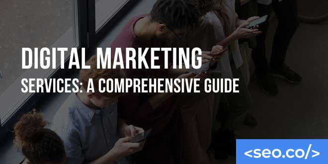 Digital Marketing Services: A Comprehensive Guide