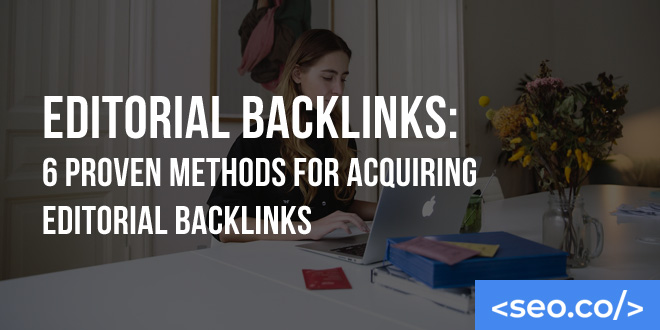 Editorial Backlinks: 6 Proven Methods for Acquiring Editorial Backlinks