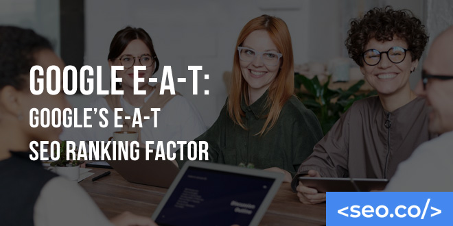 Google E-A-T: Google’s E-A-T SEO Ranking Factor