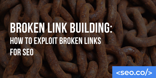 Broken Link Building: How to Exploit Broken Links for SEO