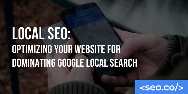 Local SEO: Optimizing Your Website for Dominating Google Local Search