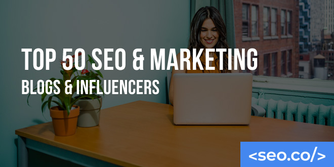 Top 50 SEO & Marketing Blogs & Influencers