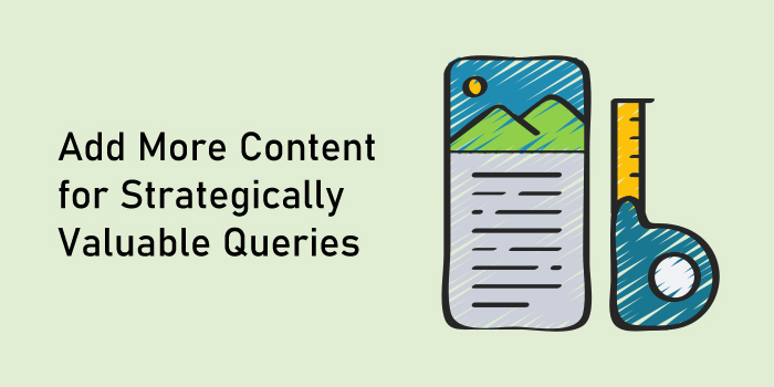 Add More Content for Strategically Valuable Queries