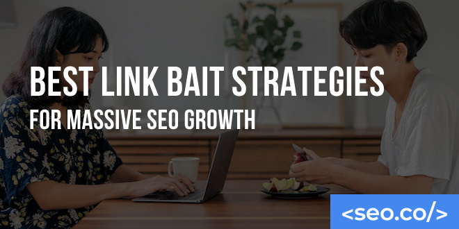 Best Link Bait Strategies for Massive SEO Growth