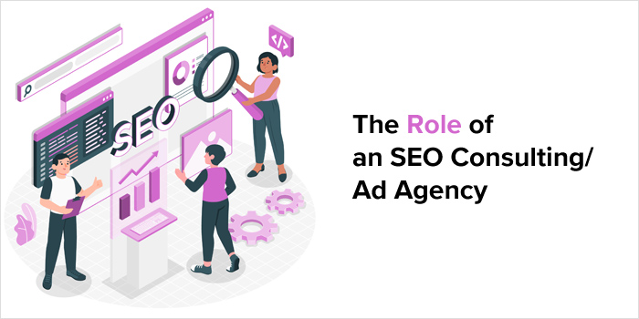 The Role of an SEO Consulting/Ad Agency