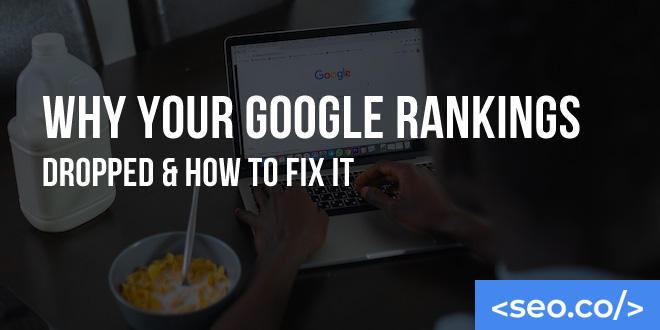 Why Your Google Rankings Dropped & How to Fix It