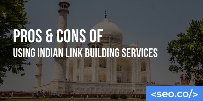 Pros & Cons of Using Indian Link Building Services