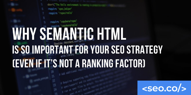 Why Semantic HTML Is So Important for Your SEO Strategy