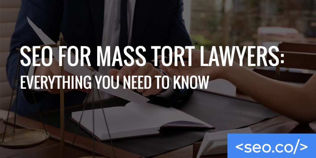 SEO for Mass Tort Lawyers Everything You Need to Know