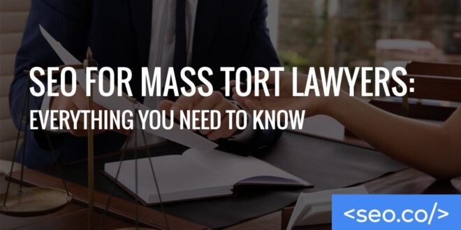 SEO for Mass Tort Lawyers Everything You Need to Know