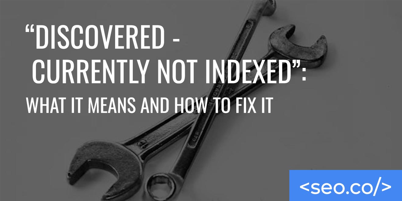 Discovered - Currently Not Indexed What It Means and How to Fix It copy